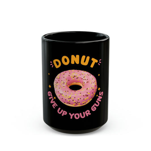 Donut Give Up Your Guns - Black Mug (11oz, 15oz)