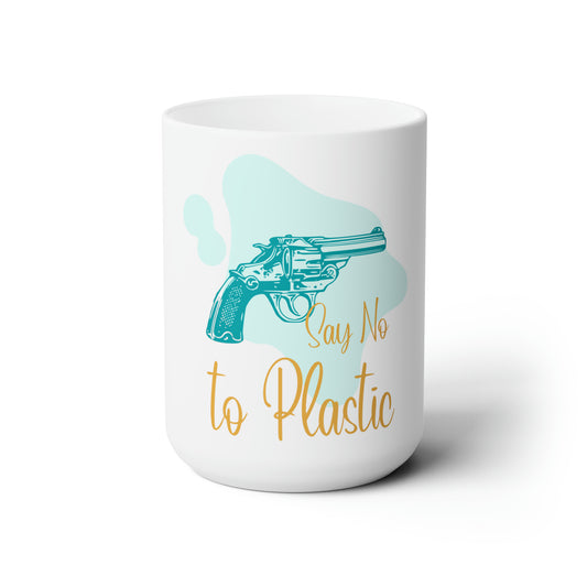 Say No To Plastic - Ceramic Mug 15oz
