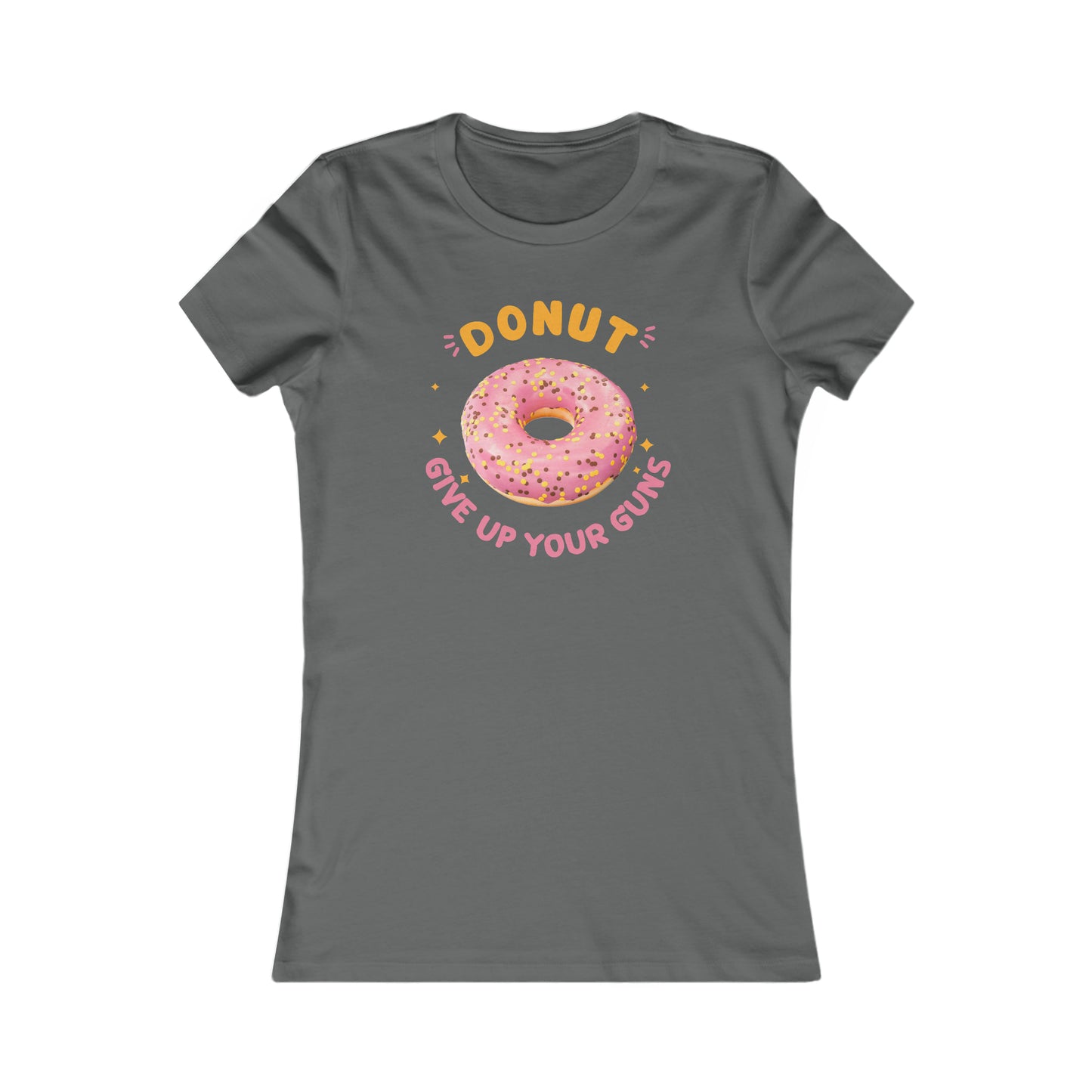 Donut Give Up Your Guns - Women's Favorite Tee