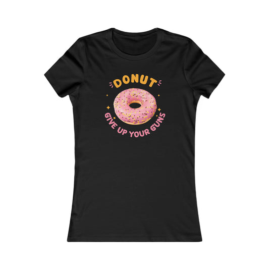 Donut Give Up Your Guns - Women's Favorite Tee