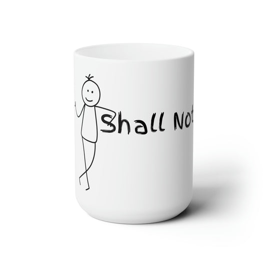 Shall Not - Ceramic Mug 15oz